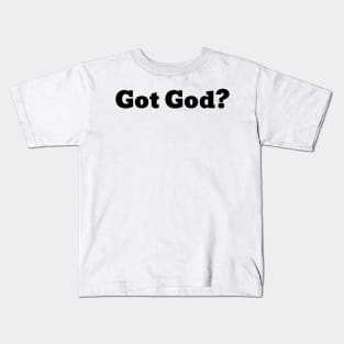 Got God? Kids T-Shirt